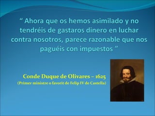 Conde Duque de Olivares – 1625 (Primer ministre o favorit de Felip IV de Castella) 