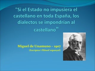 Miguel de Unamuno – 1907 (Escriptor i filòsof espanyol) 