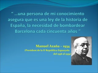 Manuel Azaña – 1934 (President de la II República Espanyola  del 1936 al 1939) 