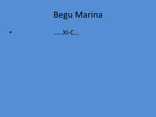 Begu Marina                          …..XI-C… 