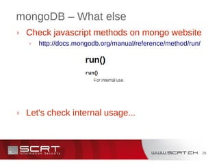 26
mongoDB – What else
› Check javascript methods on mongo website
› http://docs.mongodb.org/manual/reference/method/run/
› Let's check internal usage...
 