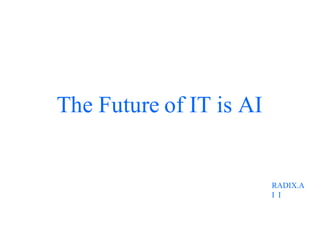 RADIX.A
I I
The Future of IT is AI
 