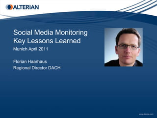 Social Media MonitoringKey Lessons Learned  Munich April 2011 Florian Haarhaus Regional Director DACH www.alterian.de 