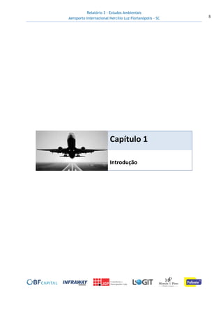 Relatório 3 – Estudos Ambientais
Aeroporto Internacional Hercílio Luz Florianópolis - SC 5
Capítulo 1
Introdução
 
