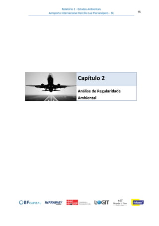 Relatório 3 – Estudos Ambientais
Aeroporto Internacional Hercílio Luz Florianópolis - SC 15
Capítulo 2
Análise de Regularidade
Ambiental
 