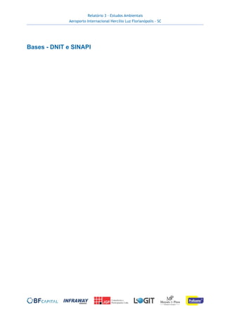 Relatório 3 – Estudos Ambientais
Aeroporto Internacional Hercílio Luz Florianópolis - SC
Bases - DNIT e SINAPI
 
