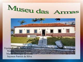 Equipe:Kassio Zaffari Kniess,
Mateus Henrique Vieira,
Murilo Henrique da Costa
Saymon Patrick da Silva
 