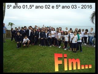 5º ano 01,5º ano 02 e 5º ano 03 - 2016
 
