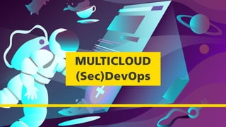 MULTICLOUD
(Sec)DevOps
 