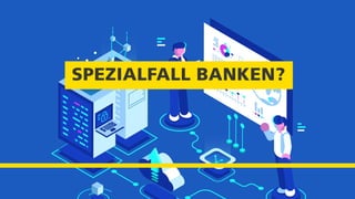 SPEZIALFALL BANKEN?
 