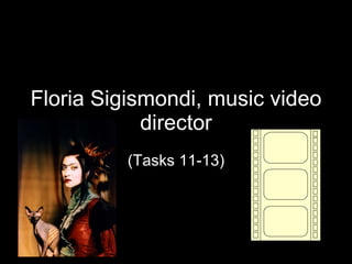 Floria Sigismondi, music video director (Tasks 11-13) 