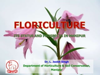 Dr. L. Jeebit Singh
Department of Horticulture & Soil Conservation,
Manipur
 