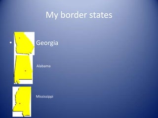 My border states             Georgia        AlabamaMississippi
