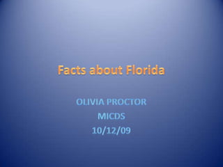 Facts about Florida Olivia Proctor MICDS 10/12/09 