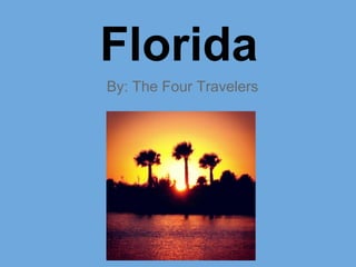 Florida
By: The Four Travelers
 