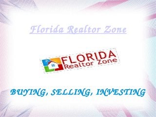 Florida Realtor Zone
BUYING, SELLING, INVESTING
 
