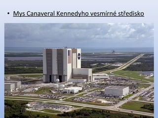 • Mys Canaveral Kennedyho vesmírné středisko
 