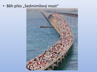 • Běh přes „Sedmimílový most“
 