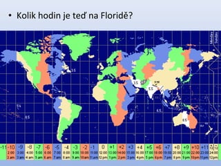 • Kolik hodin je teď na Floridě?
 