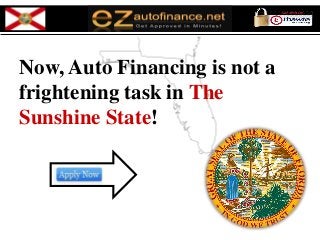 Now, Auto Financing is not a
frightening task in The
Sunshine State!
 