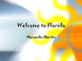 Welcome to Florida

   Maranda Martin
 