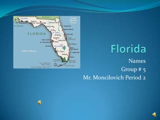 Florida Names Group # 5 Mr. Moncilovich Period 2 