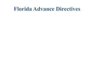 Florida Advance Directives:
Living Will, Healthcare Surrogate &
 Mental Health Advance Directive
               FAQ
 