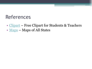 References
• Clipart – Free Clipart for Students & Teachers
• Maps – Maps of All States