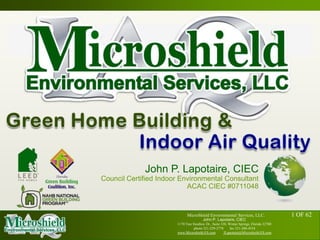 Green Home Building & Indoor Air Quality John P. Lapotaire, CIEC Council Certified Indoor Environmental Consultant ACAC CIEC #0711048 