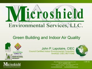 Green Building and Indoor Air Quality John P. Lapotaire, CIEC Council Certified Indoor Environmental Consultant AmIAQC CIEC #0711048 