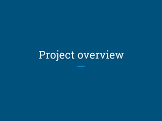 Project overview
 