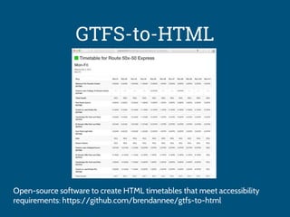 Open-source software to create HTML timetables that meet accessibility
requirements: https://github.com/brendannee/gtfs-to-html
GTFS-to-HTML
 