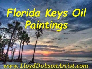 Florida Keys Oil
Paintings
www. LloydDobsonArtist.com
 