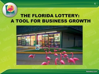 THE FLORIDA LOTTERY:  A TOOL FOR BUSINESS GROWTH 1 