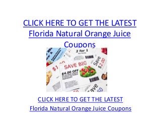 CLICK HERE TO GET THE LATEST
 Florida Natural Orange Juice
           Coupons




    CLICK HERE TO GET THE LATEST
 Florida Natural Orange Juice Coupons
 