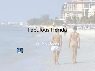 Fabulous Florida

   By: Nick Costa
 