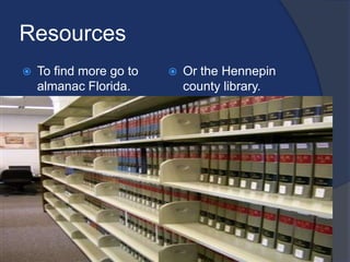 ResourcesTo find more go to almanac Florida.Or the Hennepin county library.