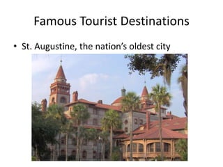 Famous Tourist Destinations
• St. Augustine, the nation’s oldest city
 