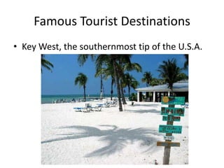 Famous Tourist Destinations
• Key West, the southernmost tip of the U.S.A.
 