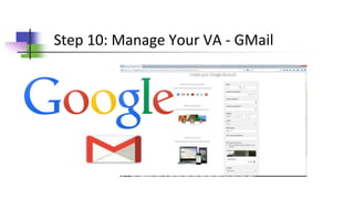 Step 10: Manage Your VA - GMail
 