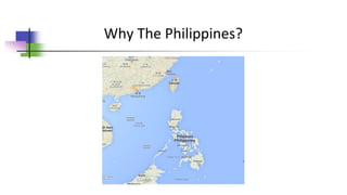 Why The Philippines?
 