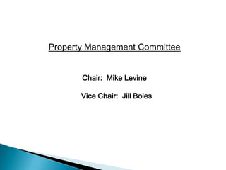 Property Management Committee


       Chair: Mike Levine

       Vice Chair: Jill Boles
 