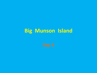 Big  Munson  Island Day 3 