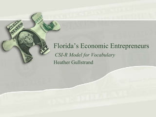 Florida’s Economic Entrepreneurs
CSI-R Model for Vocabulary
Heather Gullstrand

 
