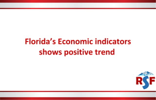 Florida’s Economic indicators
shows positive trend
 