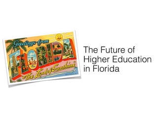 The Future of
Higher Education
in Florida
 