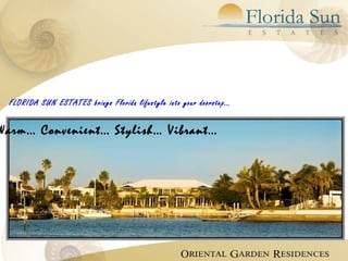 FLORIDA SUN ESTATES brings Florida lifestyle into your doorstep…
Warm… Convenient… Stylish… Vibrant…
 