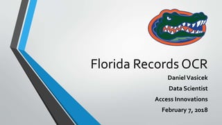 Florida Records OCR
DanielVasicek
Data Scientist
Access Innovations
February 7, 2018
 