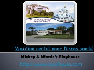 Vacation rental near Disney world Mickey & Minnie's Playhouse http://www.loyaltyusa.com 