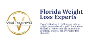 Florida Weight
Loss Experts
If you're finding it challenging to lose
weight, remember that you're not alone.
Millions of Americans are in a similar
situation, and you can overcome this
obstacle.
 